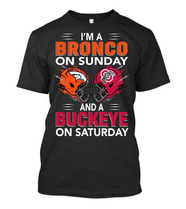 I'm A Bronco On Sunday And A Buckeye On Saturday Football Helmets T-Shirt