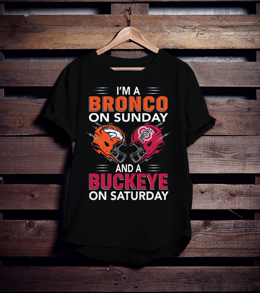 I'm A Bronco On Sunday And A Buckeye On Saturday Football Helmets T-Shirt