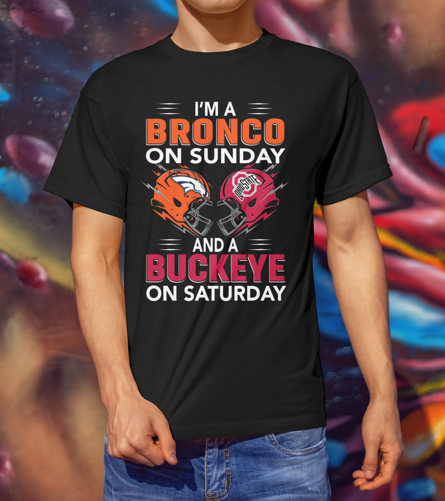 I'm A Bronco On Sunday And A Buckeye On Saturday Football Helmets T-Shirt