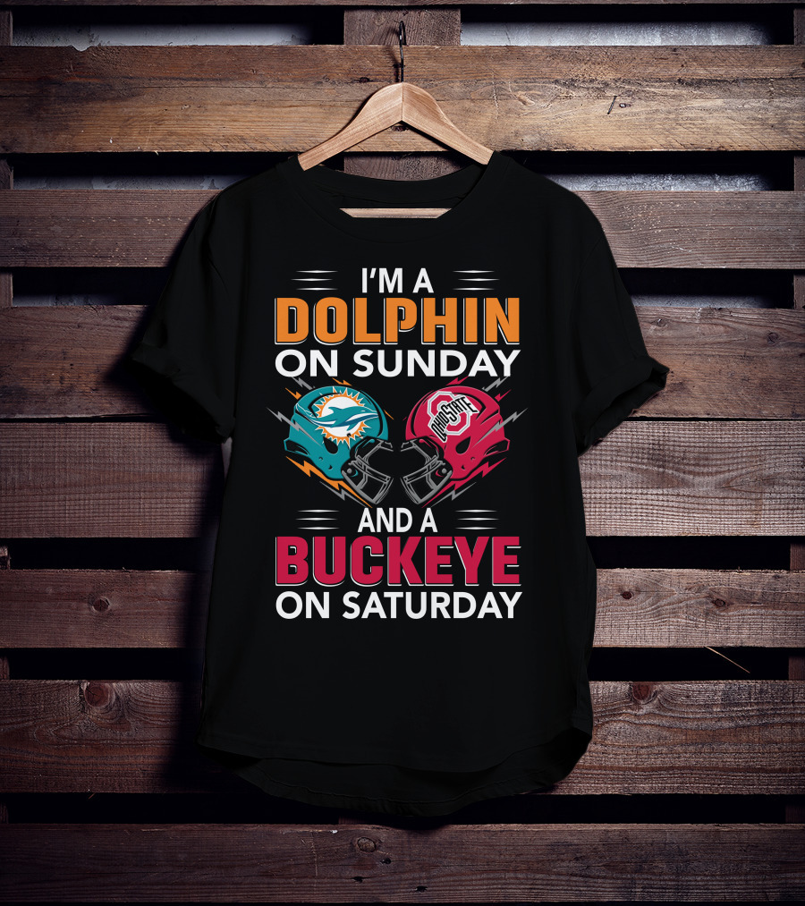 I'm A Dolphin On Sunday And A Buckeye On Saturday Miami Football Ohio State Helmets T-Shirt