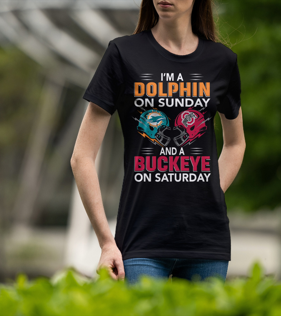 I'm A Dolphin On Sunday And A Buckeye On Saturday Miami Football Ohio State Helmets T-Shirt