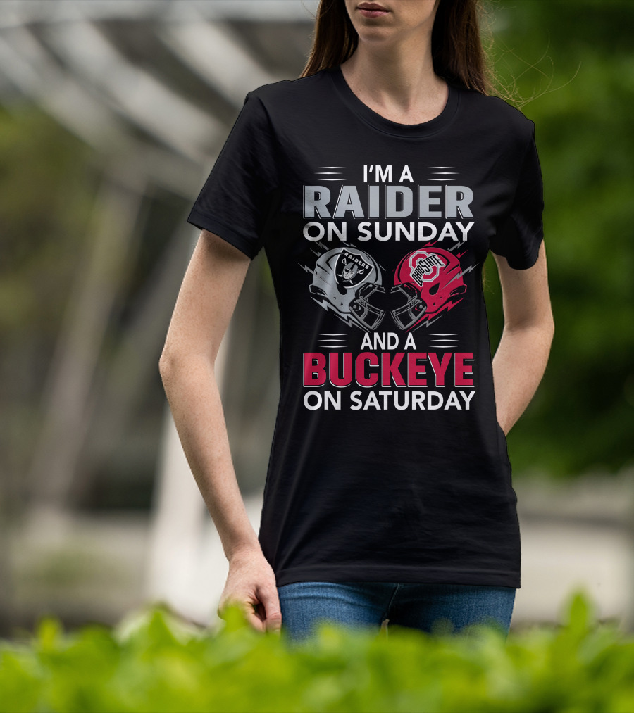 I'm A Raider On Sunday And A Buckeye On Saturday Raiders And Ohio State Helmets T-Shirt