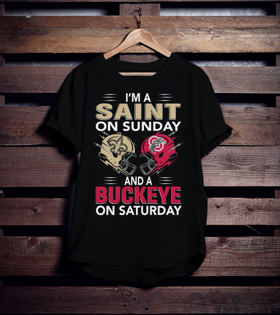 I'm A Saint On Sunday And A Buckeye On Saturday Nfl College Football Helmet Combination T-Shirt