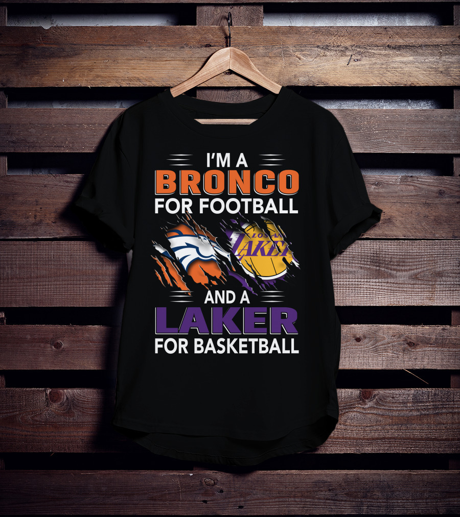 I'm A Bronco For Football And A Laker For Basketball Broncos Lakers T-Shirt