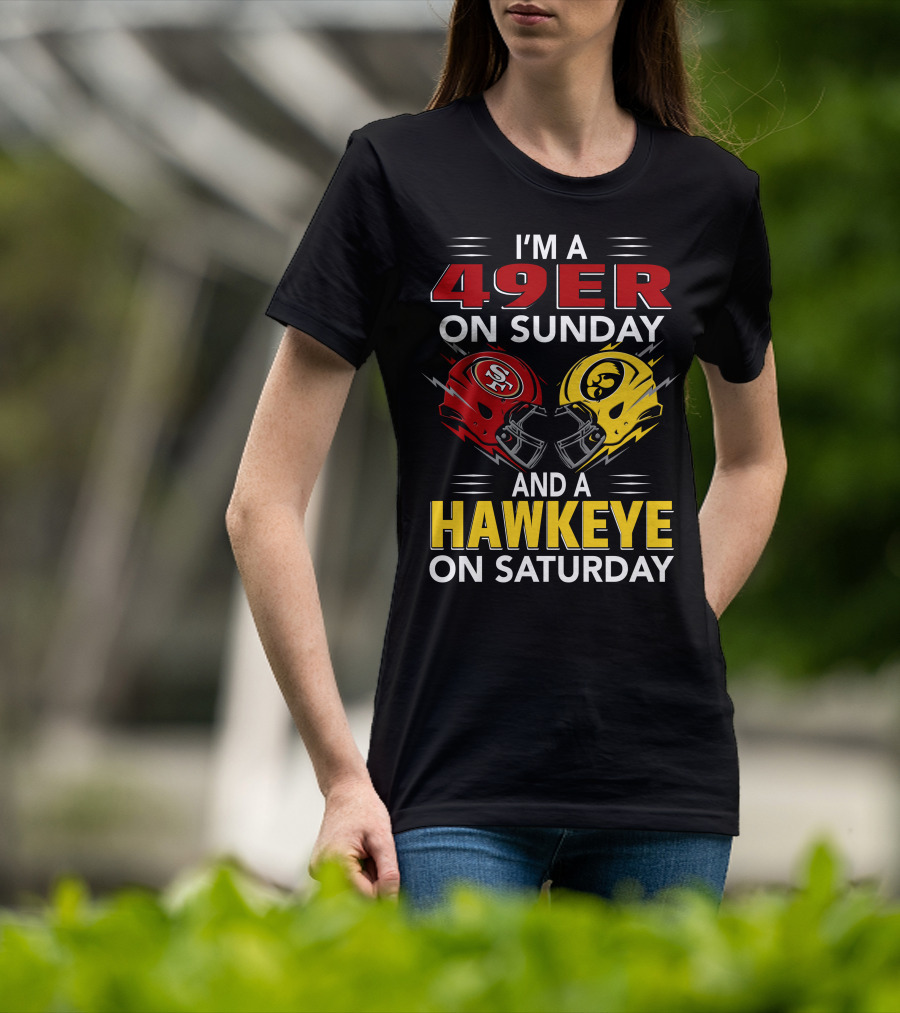 I'm A 49Er On Sunday And A Hawkeye On Saturday T-Shirt