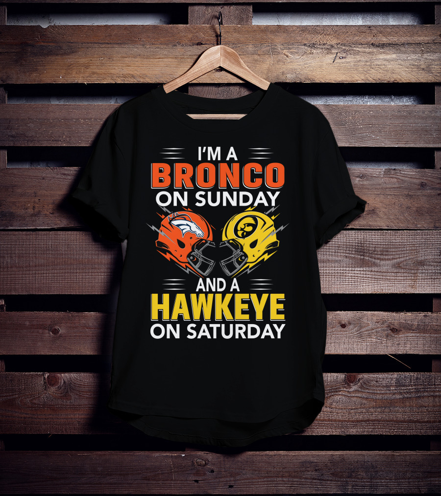 I'm A Bronco On Sunday And A Hawkeye On Saturday Football Helmets T-Shirt
