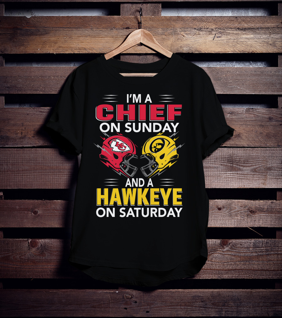 I'm A Chief On Sunday And A Hawkeye On Saturday With Kansas City Iowa Helmets T-Shirt