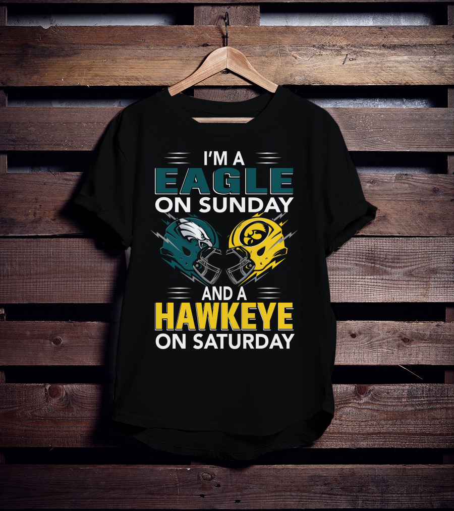 I'm A Philadelphia Eagle On Sunday And An Iowa Hawkeye On Saturday T-Shirt