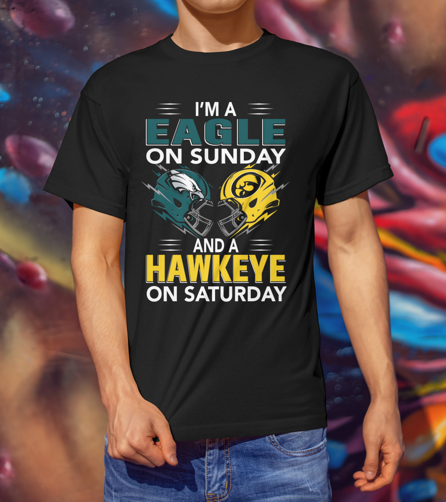 I'm A Philadelphia Eagle On Sunday And An Iowa Hawkeye On Saturday T-Shirt