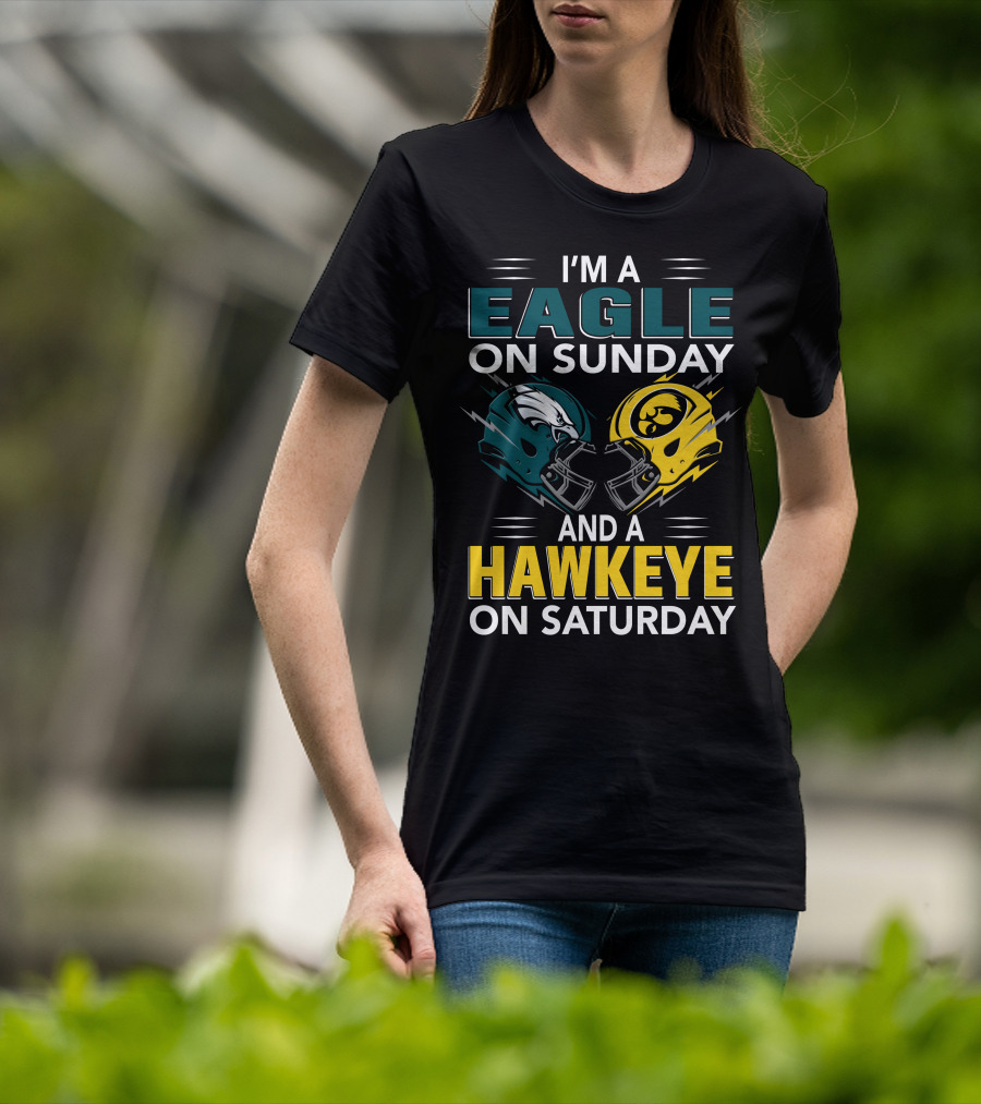 I'm A Philadelphia Eagle On Sunday And An Iowa Hawkeye On Saturday T-Shirt