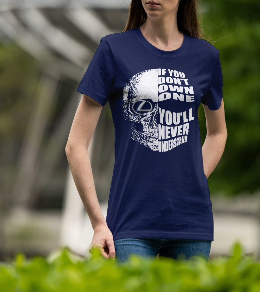 Lexus Skull Logo If You Don't Own One You'll Never Understand T-Shirt