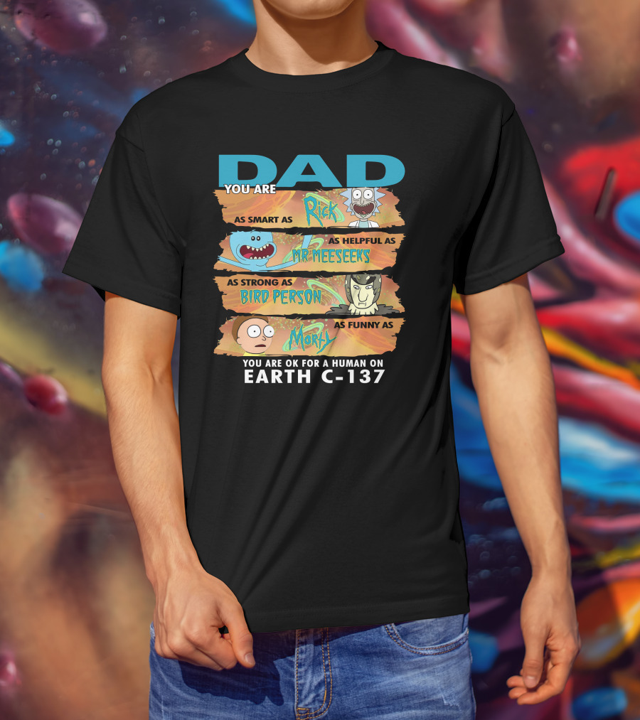 Smart Helpful Strong Funny Dad Rick Morty Earth C-137 T-Shirt