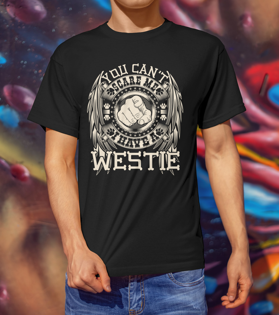 You Can't Scare ME I Have A Westie T-Shirt