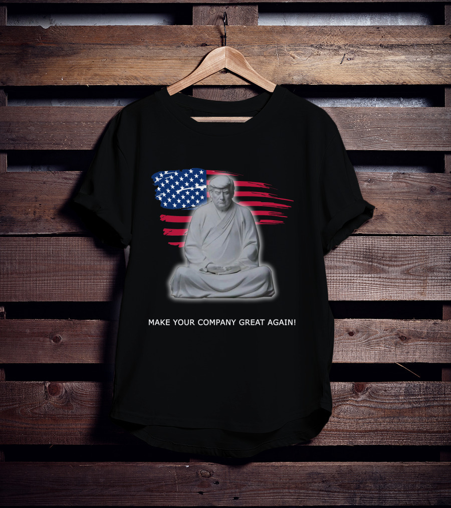 MAKE YOUR COMPANY GREAT AGAIN Meditation Statue With American Flag Background T-Shirt
