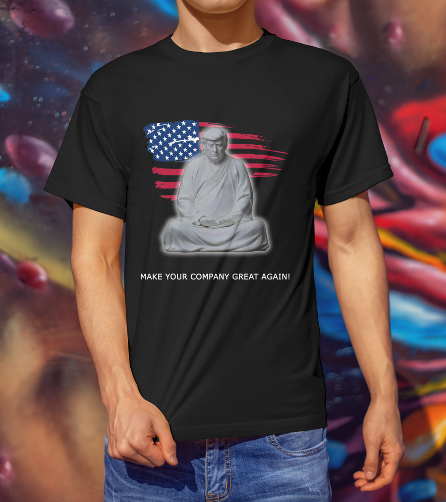 MAKE YOUR COMPANY GREAT AGAIN Meditation Statue With American Flag Background T-Shirt