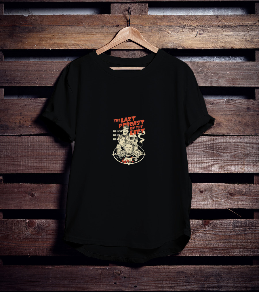 The Last Podcast On The Left Hail Satan Hail Gein Hail Me T-Shirt