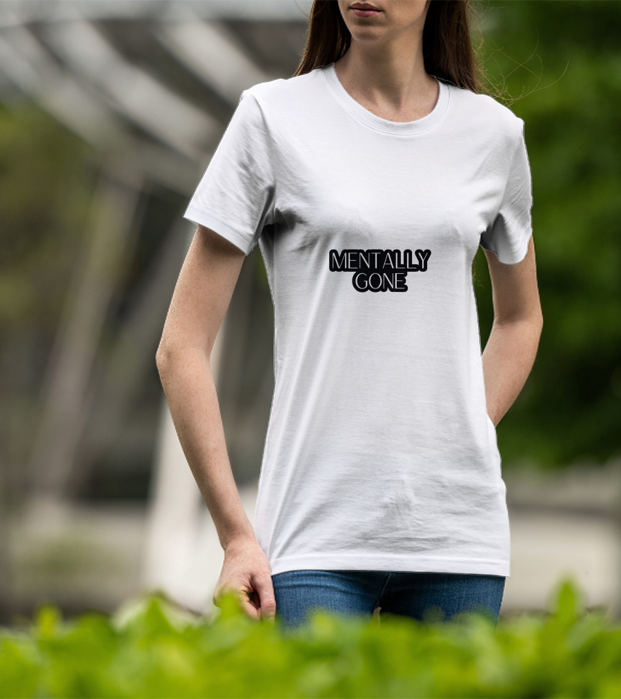 MENTALLY GONE T-Shirt