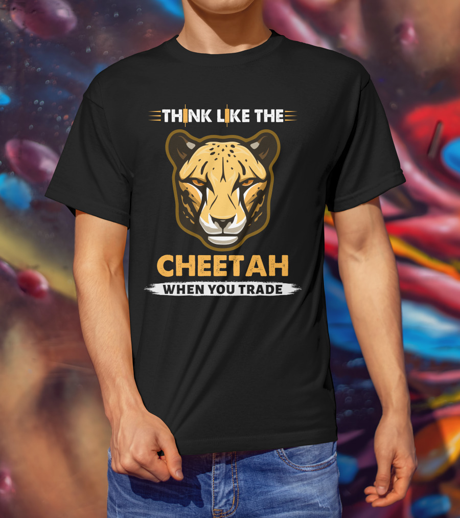 Think Like The Cheetah When You Trade T-Shirt