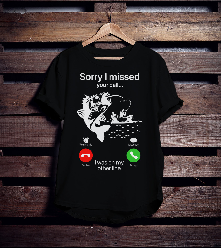 Sorry I Missed Your Call I Was On My Other Line Fishing Boat Ocean T-Shirt