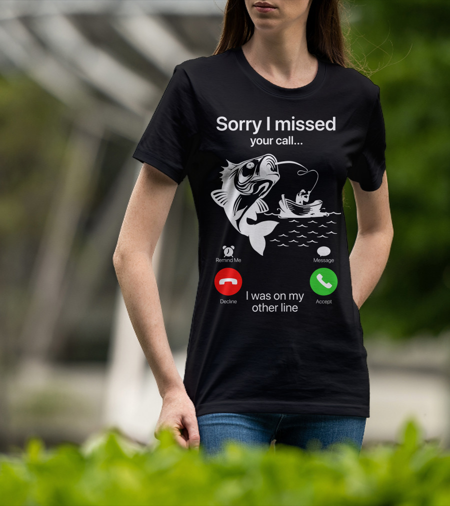 Sorry I Missed Your Call I Was On My Other Line Fishing Boat Ocean T-Shirt