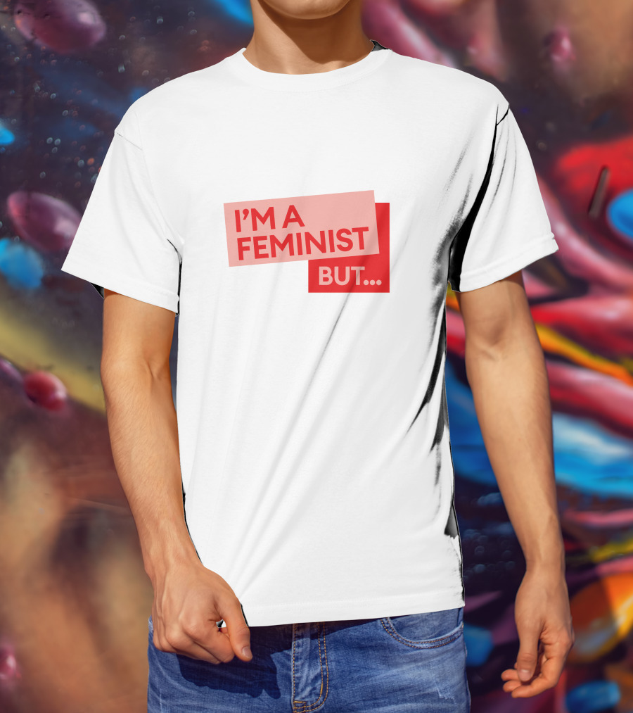 I'm A Feminist But. Guilty Feminist Merch T-Shirt