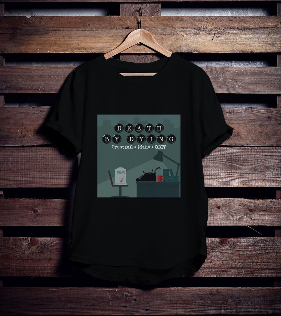 Death By Dying Podcast Crestfall Idaho Obit Logo Typewriter RIP Image T-Shirt