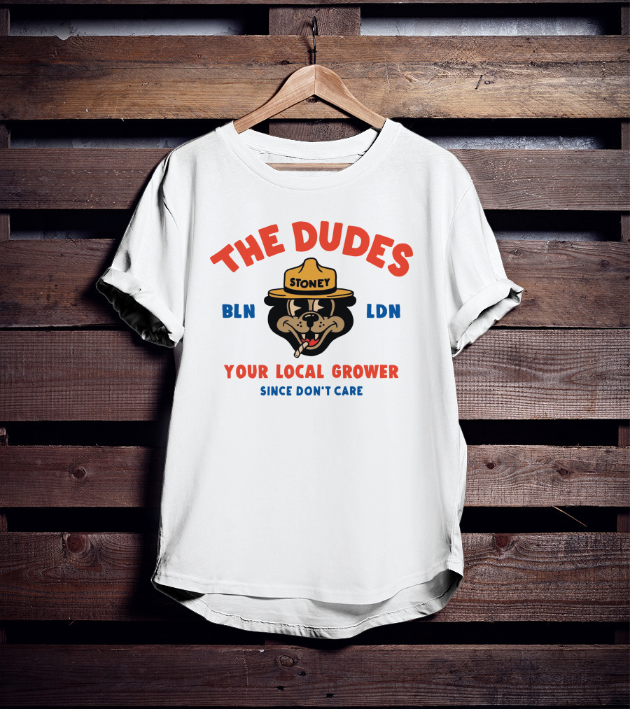 The Dudes Stoney BLN LDN Your Local Grower Since Don't Care Dudesfactory T-Shirt