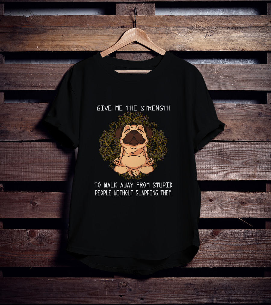Give ME The Strength To Walk Away From Stupid People Without Slapping Them Pug Mandala T-Shirt