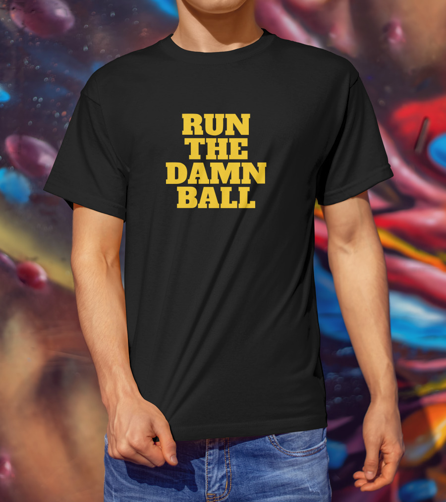 Run The Damn Ball Football Phrase T-Shirt
