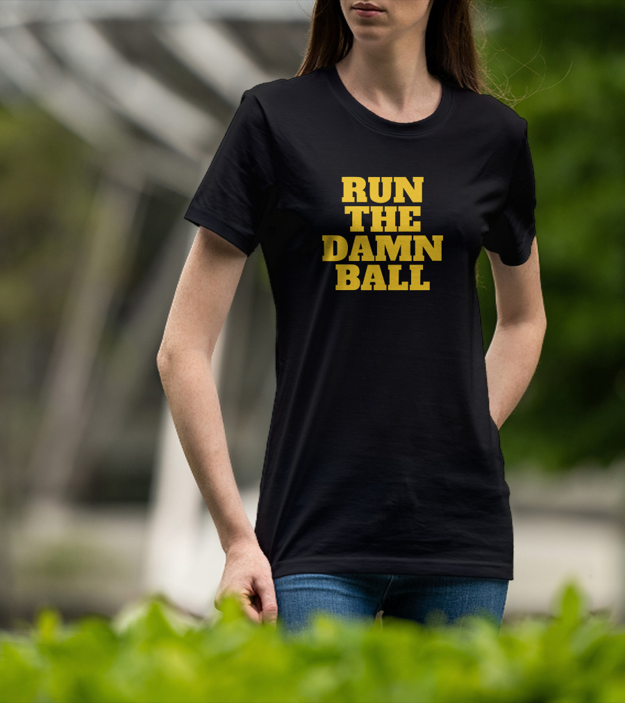 Run The Damn Ball Football Phrase T-Shirt