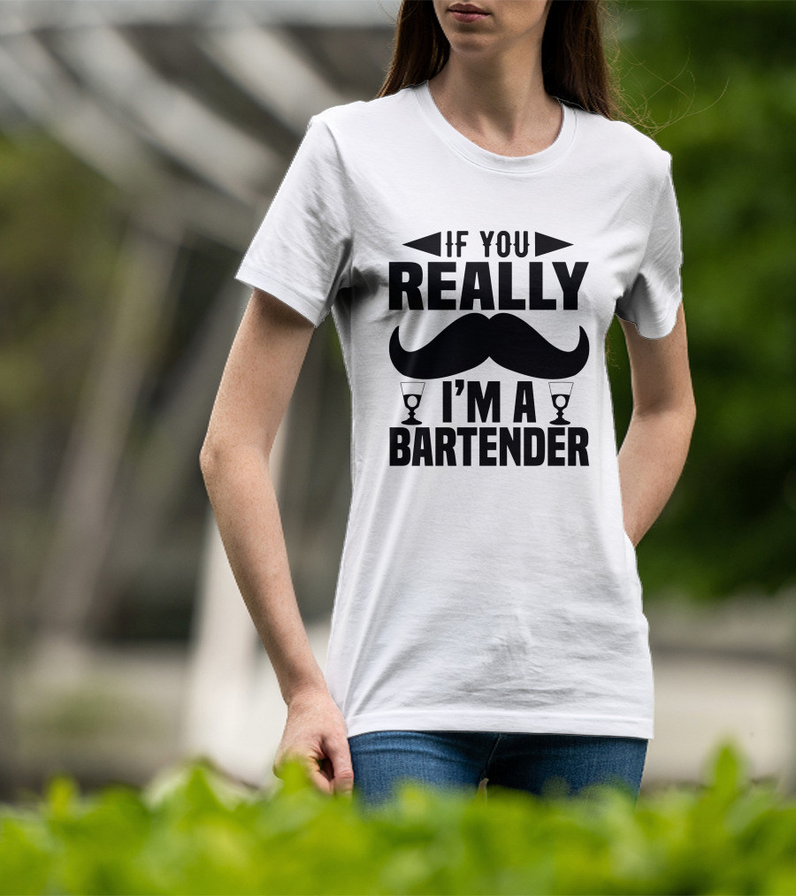 If You Really I'm A Bartender Mustache And Glasses T-Shirt