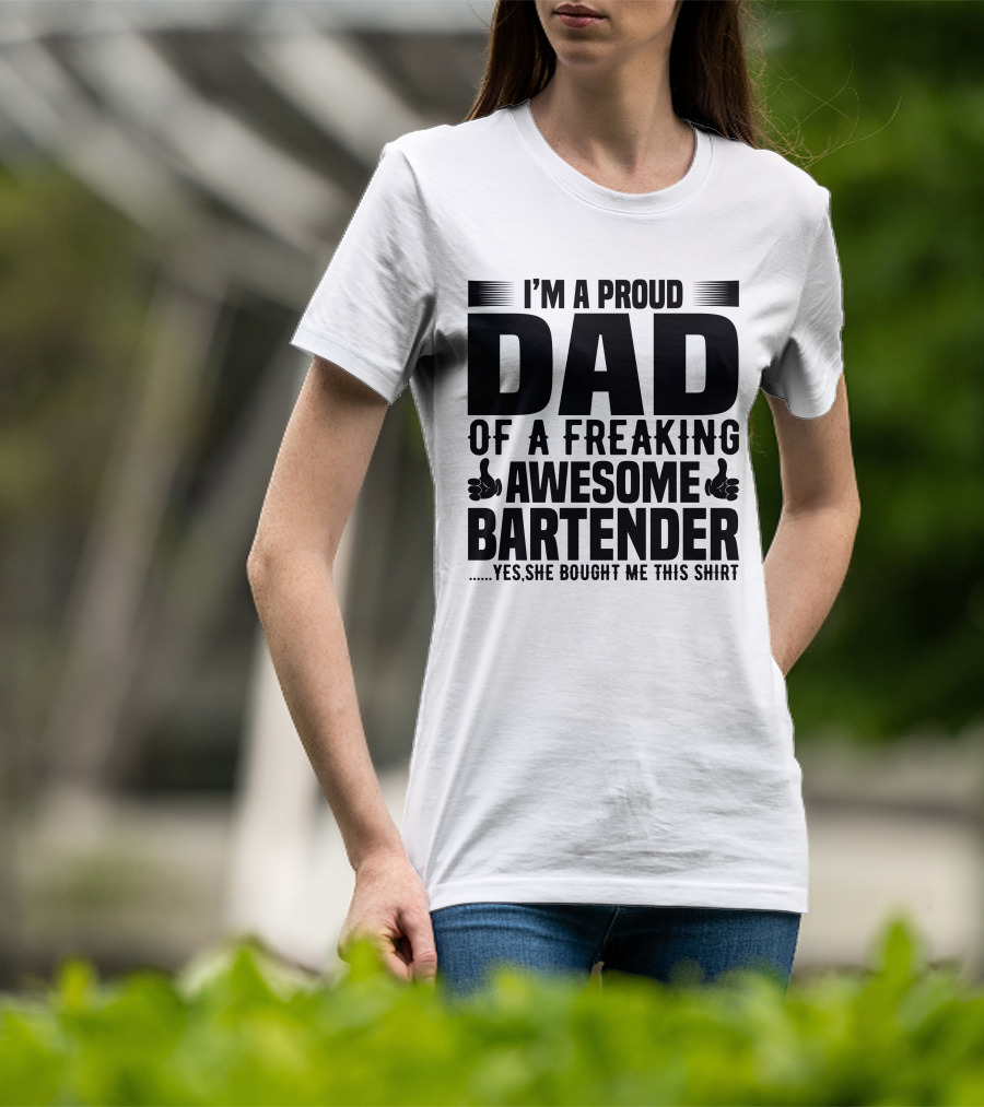 I’m A Proud Dad Of A Freaking Awesome Bartender T-Shirt