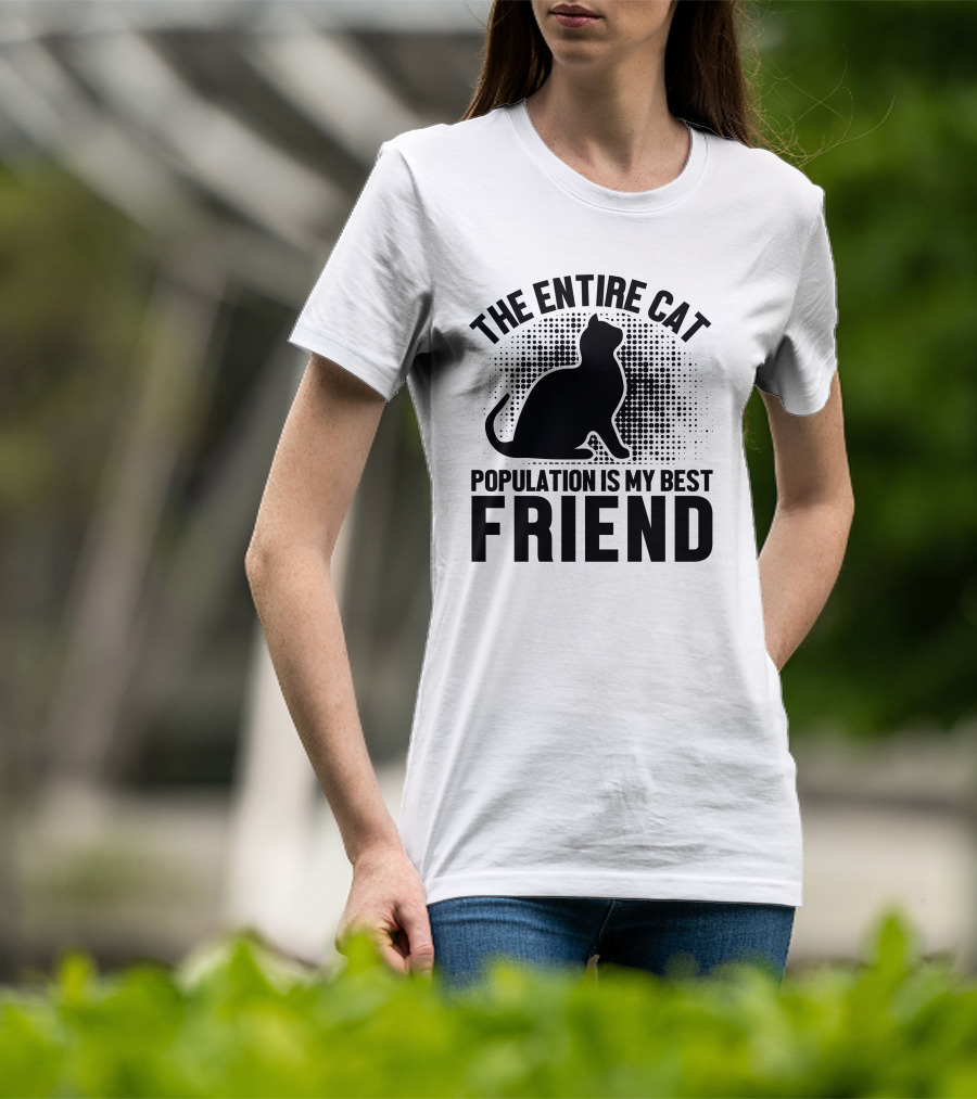 The Entire Cat Population Is My Best Friend T-Shirt
