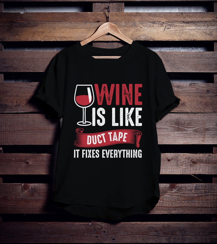 Wine Is Like Duct Tape It Fixes Everything With Glass T-Shirt