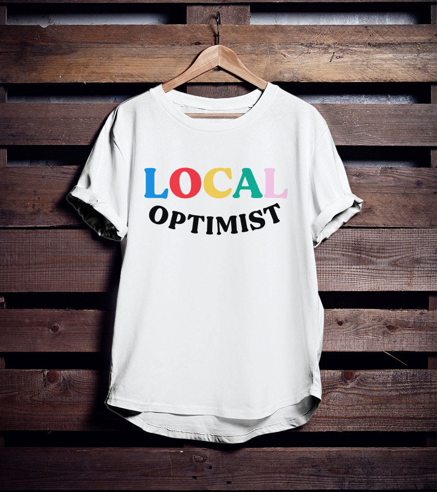 LOCAL OPTIMIST Colorful Positive Message T-Shirt
