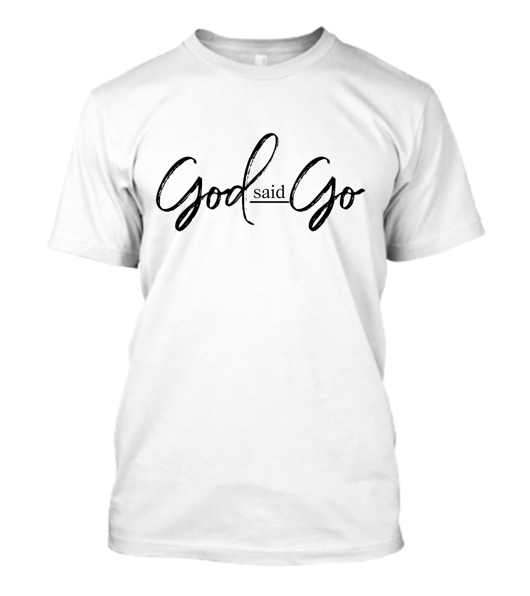 God Said Go White Christianity Motivational Empowerment T-Shirt