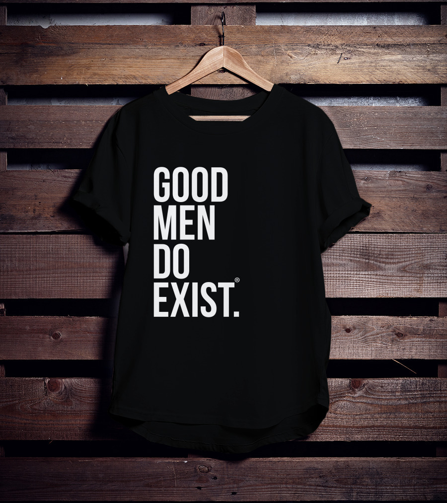 Good Men Do Exist T-Shirt