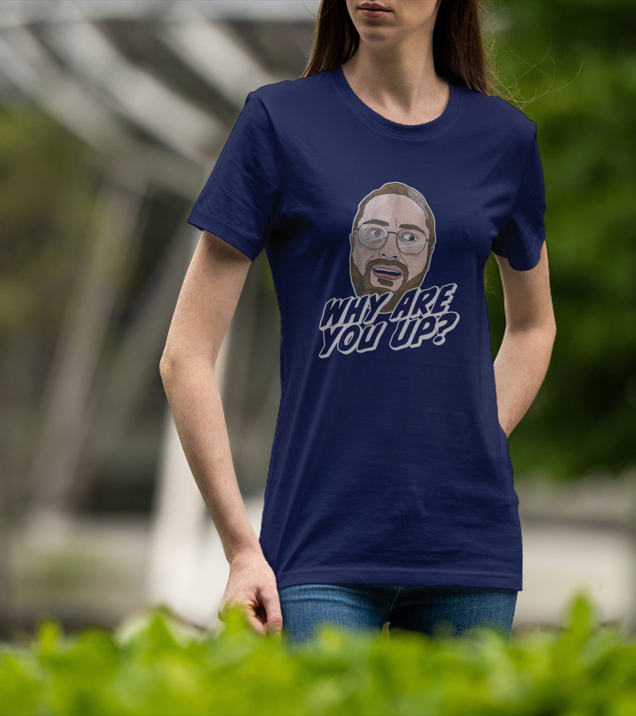Leigh Mcnasty Why Are You Up? Merch Iconic Expression T-Shirt