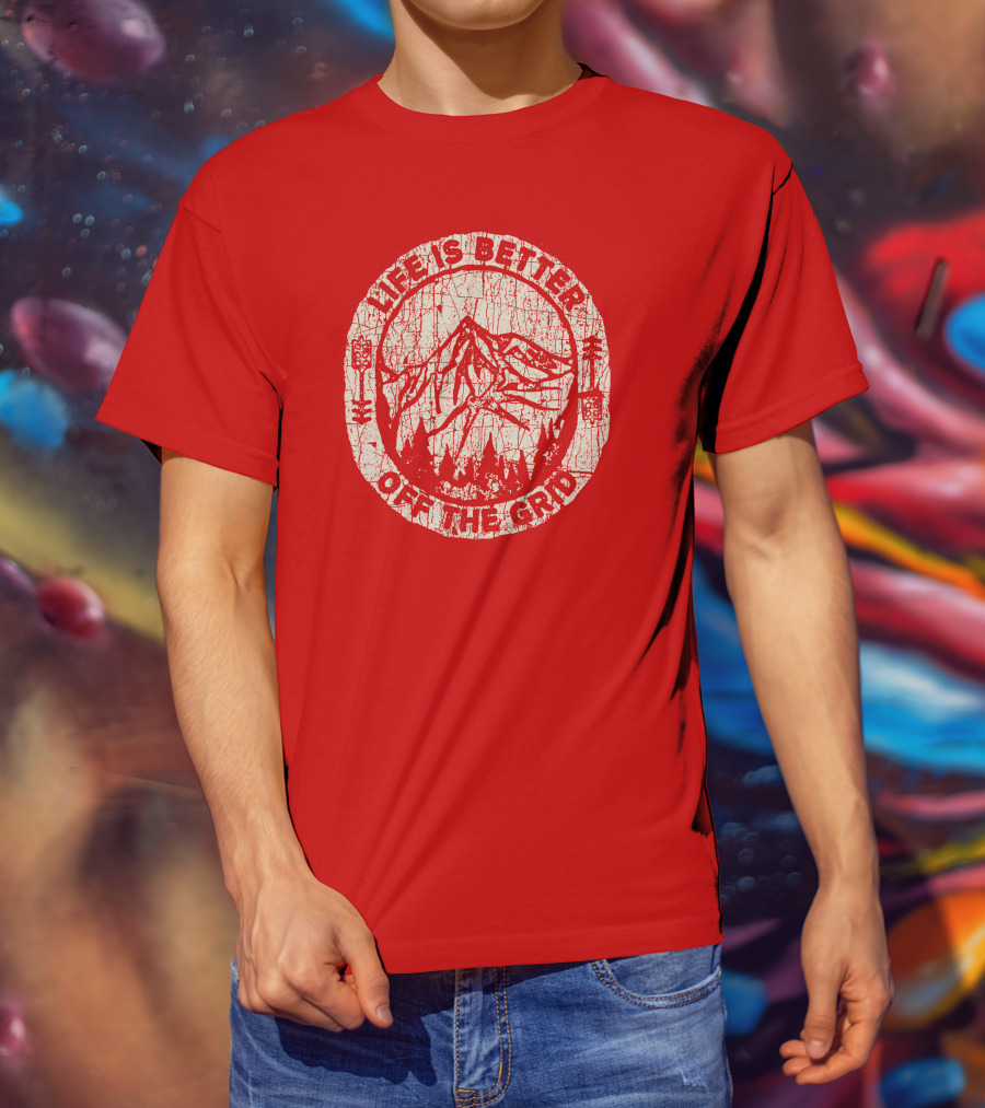 Life Is Better Off The Grid Mountain Adventure Wild Wonderful Off Grid T-Shirt