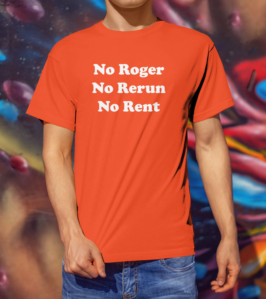 No Roger No Rerun No Rent TV Show Phrase T-Shirt