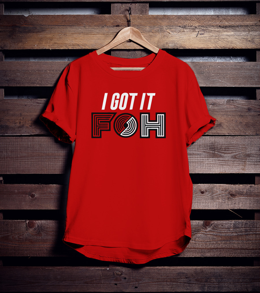 I GOT IT FOH Portland Trail Blazers T-Shirt