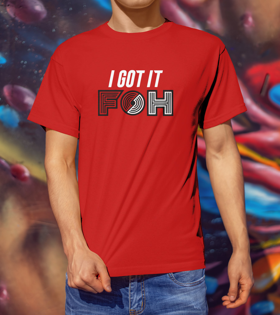 I GOT IT FOH Portland Trail Blazers T-Shirt