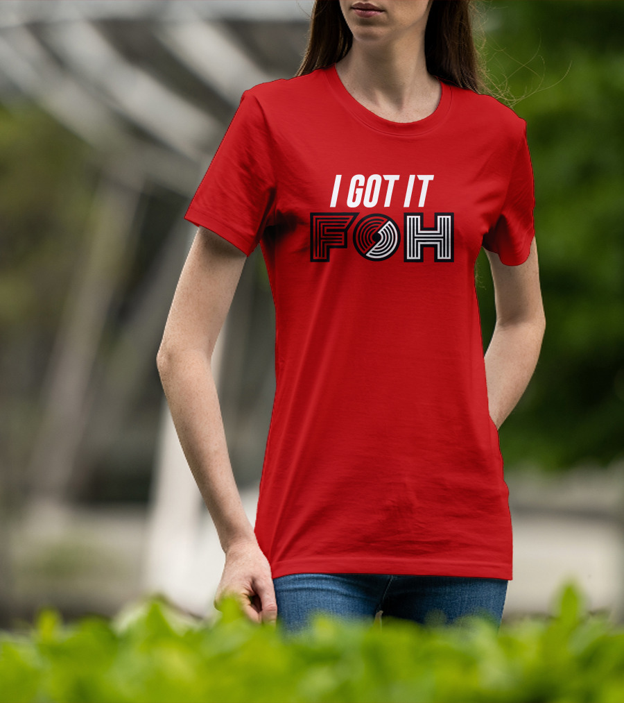 I GOT IT FOH Portland Trail Blazers T-Shirt