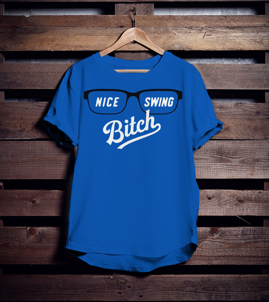 Nice Swing Bitch Baseball Movie Quote Glasses On Blue T-Shirt