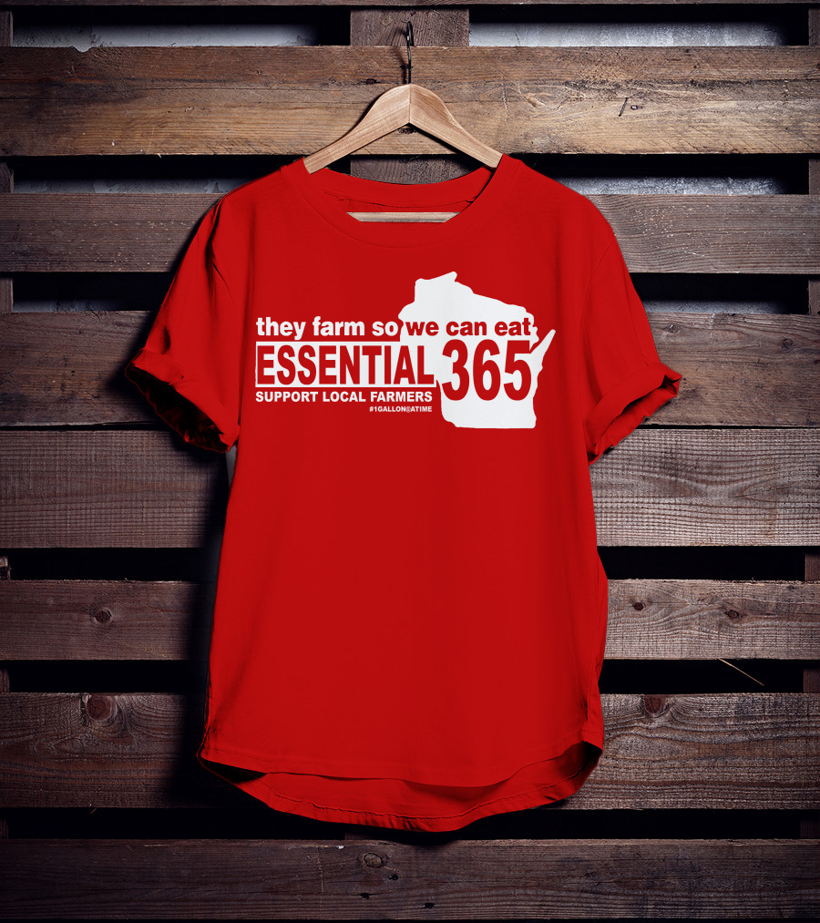They Farm So We Can Eat Essential 365 Support Local Farmers #1GallonAtATime T-Shirt