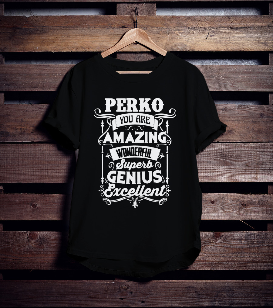 PERKO You Are Amazing Wonderful Superb Genius Excellent T-Shirt