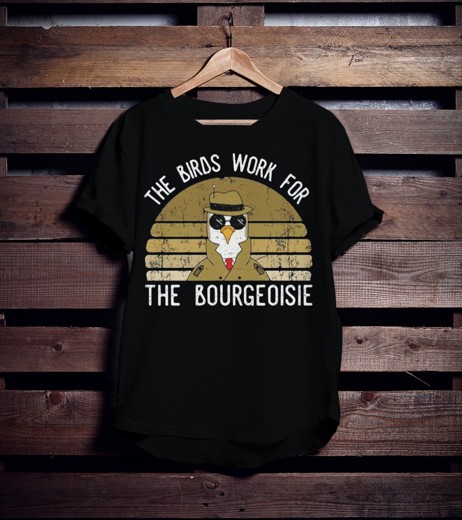 The Birds Work For The Bourgeoisie In 1986 T-Shirt