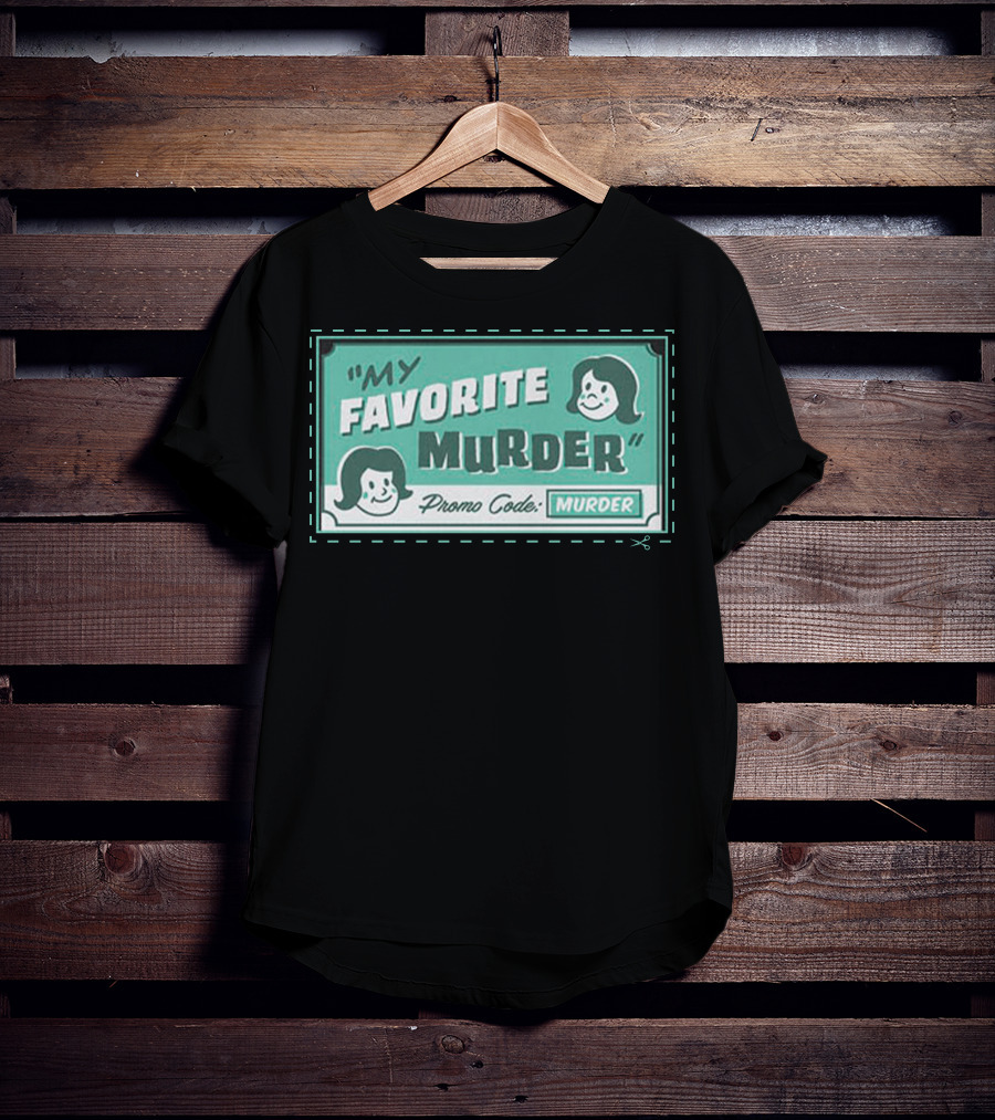 My Favorite Murder Promo Code MURDER T-Shirt