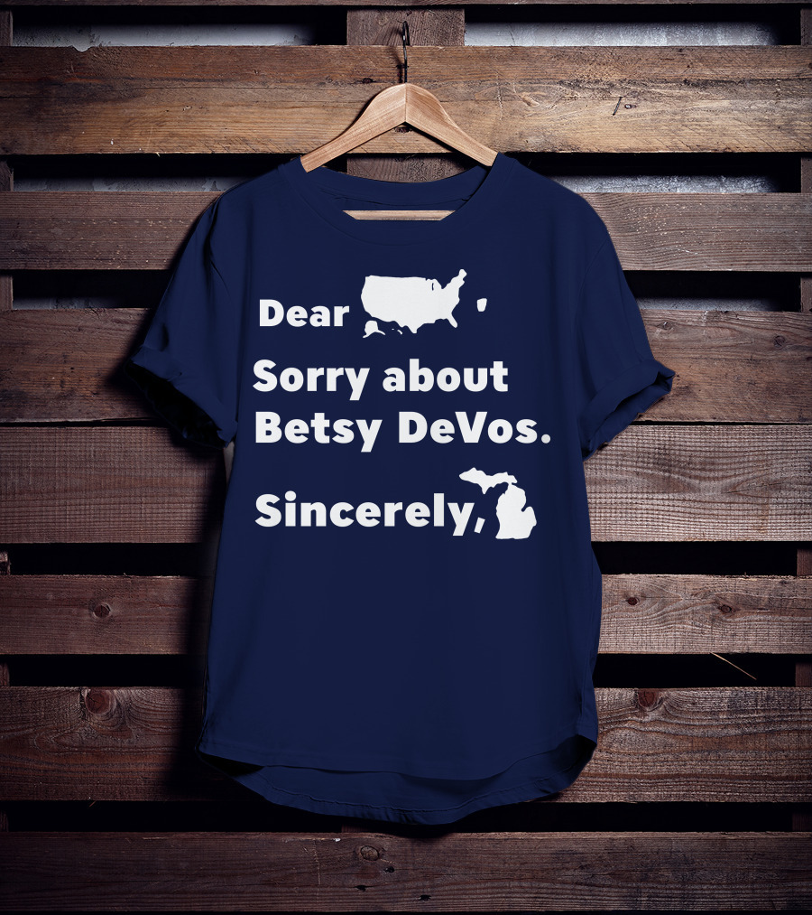 Dear USA Sorry About Betsy DeVos Sincerely Michigan T-Shirt
