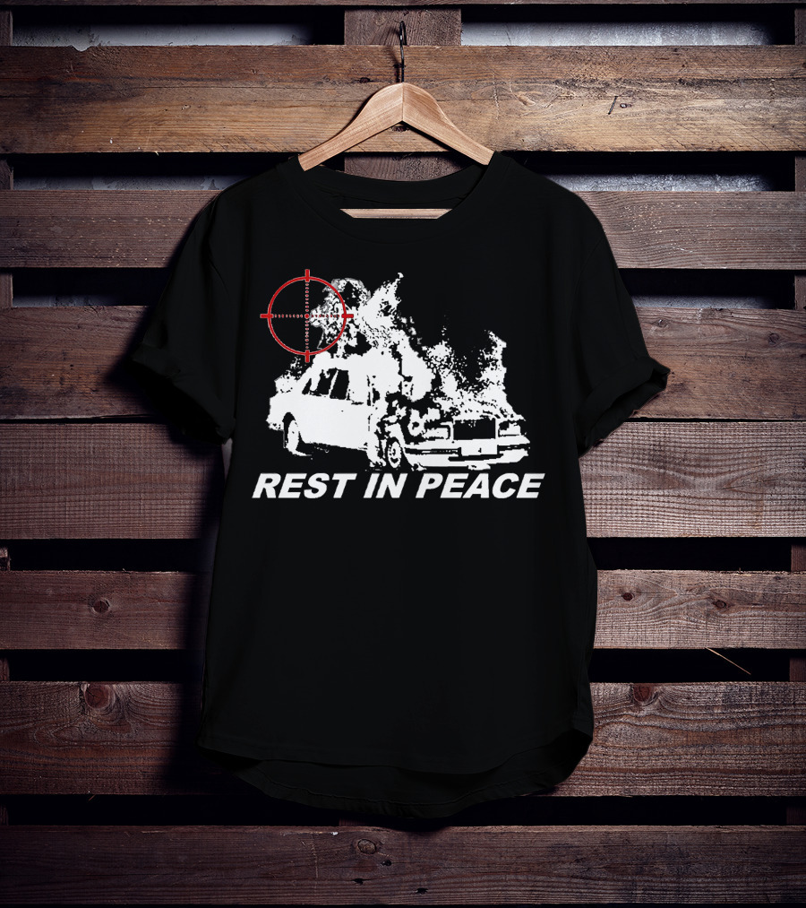 Rest In Peace Drippin So Pretty Shop Burning Car With Crosshair T-Shirt